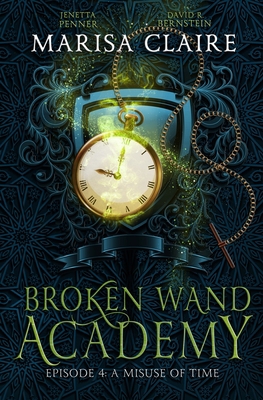 Broken Wand Academy: Episode 4: A Misuse of Tim... B087L89KLY Book Cover