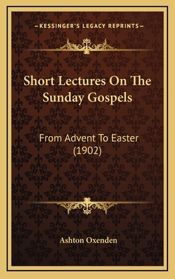 Short Lectures on the Sunday Gospels: From Adve... 1164371037 Book Cover