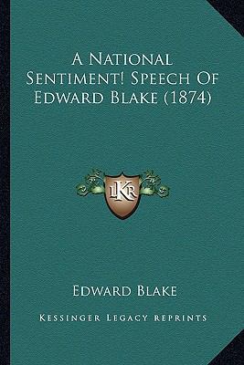 A National Sentiment! Speech Of Edward Blake (1... 1166434303 Book Cover