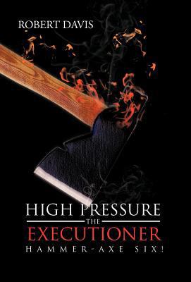 High Pressure the Executioner: Hammer-Axe Six! 1475956339 Book Cover