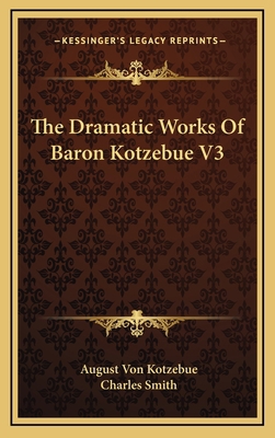 The Dramatic Works of Baron Kotzebue V3 1163514373 Book Cover