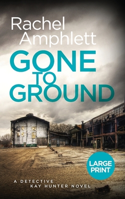 Gone to Ground: A Detective Kay Hunter murder m... [Large Print] 1913498425 Book Cover