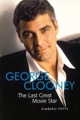 George Clooney: The Last Great Movie Star 155783721X Book Cover