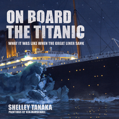 On Board the Titanic: What It Was Like When the... 0228103533 Book Cover
