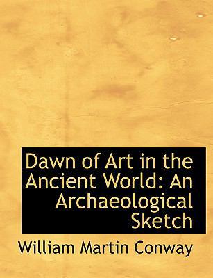 Dawn of Art in the Ancient World: An Archaeolog... [Large Print] 0554670623 Book Cover