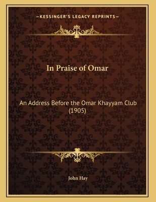 In Praise of Omar: An Address Before the Omar K... 1166402401 Book Cover