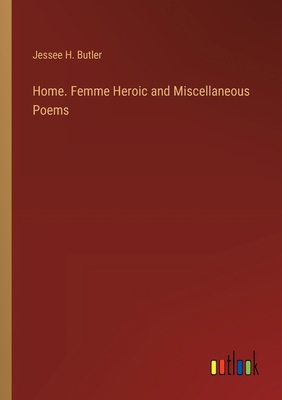 Home. Femme Heroic and Miscellaneous Poems 3385372089 Book Cover