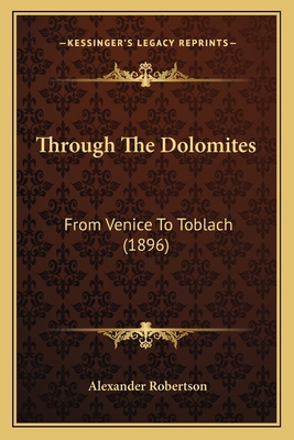 Through The Dolomites: From Venice To Toblach (... 1165691132 Book Cover