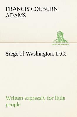 Siege of Washington, D.C., written expressly fo... 3849185931 Book Cover
