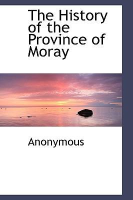 The History of the Province of Moray 1116440202 Book Cover