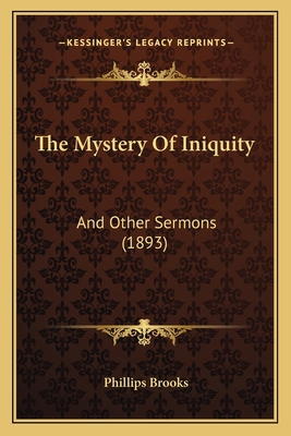 The Mystery Of Iniquity: And Other Sermons (1893) 1165610965 Book Cover