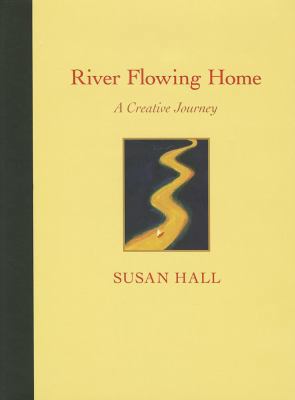 River Flowing Home: A Creative Journey 0972112030 Book Cover