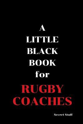 A Little Black Book: For Rugby Coaches 1096713659 Book Cover