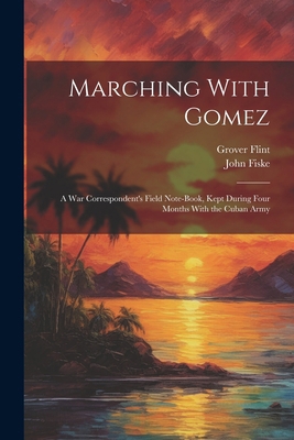Marching With Gomez; a War Correspondent's Fiel... 1022432850 Book Cover