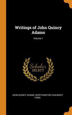 Writings of John Quincy Adams; Volume 1 0342679139 Book Cover