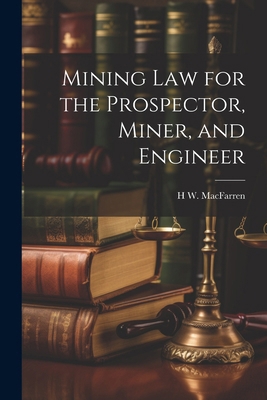 Mining Law for the Prospector, Miner, and Engineer 1022852094 Book Cover