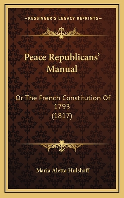 Peace Republicans' Manual: Or The French Consti... 1167075803 Book Cover
