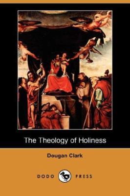 The Theology of Holiness (Dodo Press) 1406513784 Book Cover