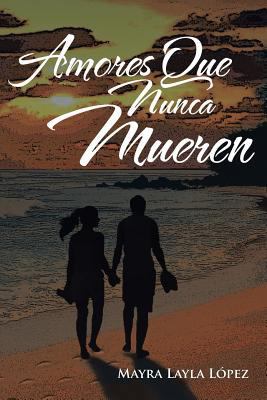 Amores Que Nunca Mueren [Spanish] 1479787043 Book Cover