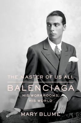 The Master of Us All: Balenciaga, His Workrooms... 0374298734 Book Cover