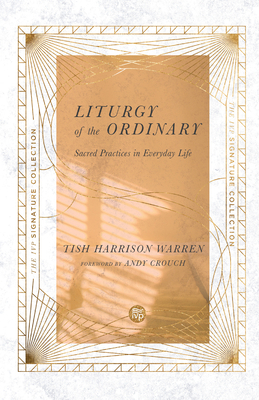 Liturgy of the Ordinary: Sacred Practices in Ev... 0830847111 Book Cover