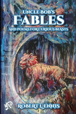 Uncle Bob's Fables: And Poems For Curious Beasts B0CL74GBDN Book Cover