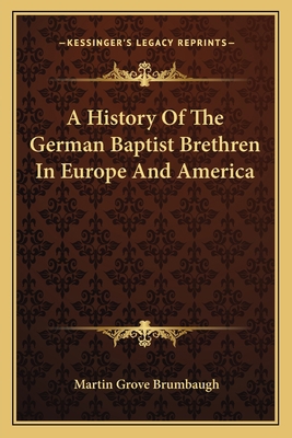 A History Of The German Baptist Brethren In Eur... 1163128643 Book Cover