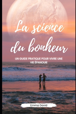 La science du bonheur: Un guide pratique pour v... [French] B0C5GCTFM3 Book Cover