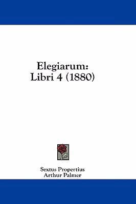 Elegiarum: Libri 4 (1880) 143693270X Book Cover