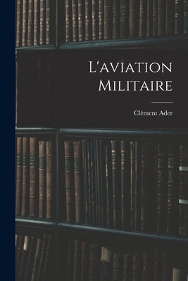 L'aviation militaire [French] 1016613482 Book Cover