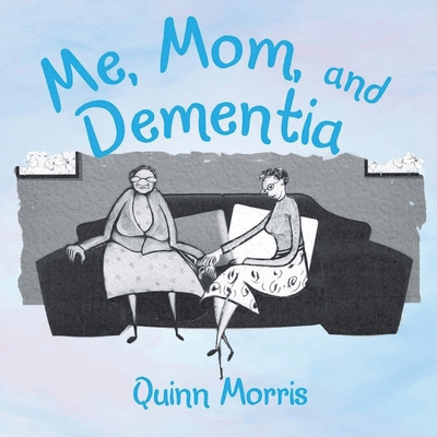 Me, Mom, and Dementia B0D978P6CQ Book Cover