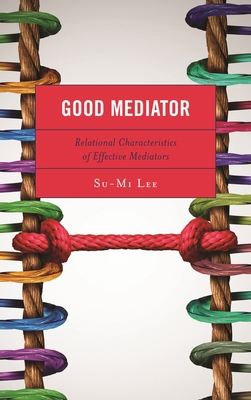 Good Mediator: Relational Characteristics of Ef... 1498580831 Book Cover