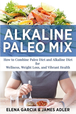 Alkaline Paleo Mix: How to Combine Paleo Diet a... 1913857220 Book Cover