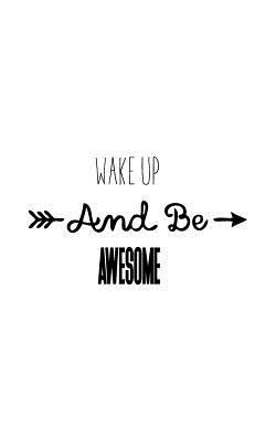 Wake up and Be awesome 1537225855 Book Cover