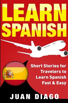 Learn Spanish: Short Stories for Travelers to L... 1999209370 Book Cover