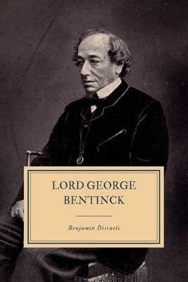 Lord George Bentinck: A Political Biography 1695511042 Book Cover