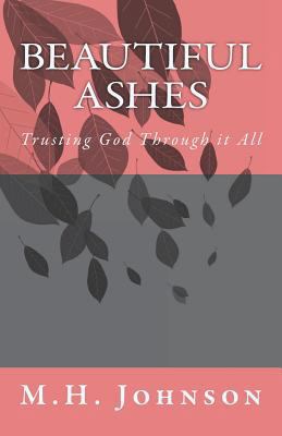 Beautiful Ashes: Trusting God Through it All 1719585423 Book Cover