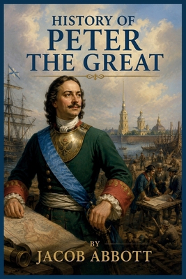 History of Peter the Great: Emperor of Russia 150236641X Book Cover