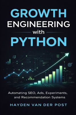 Growth Engineering with Python: Automating SEO,... B0GDFY4YZL Book Cover