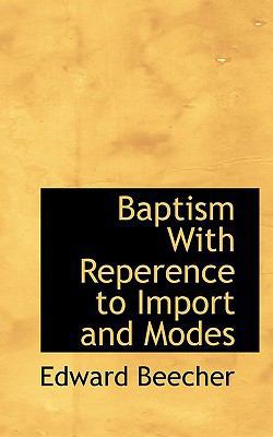 Baptism with Reperence to Import and Modes 1117413365 Book Cover
