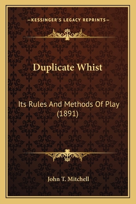 Duplicate Whist: Its Rules And Methods Of Play ... 1164625667 Book Cover