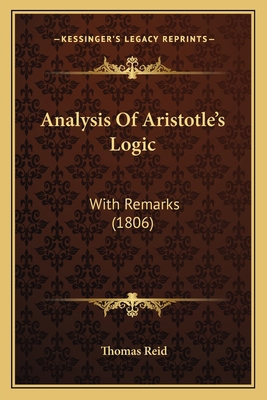 Analysis Of Aristotle's Logic: With Remarks (1806) 1165307367 Book Cover
