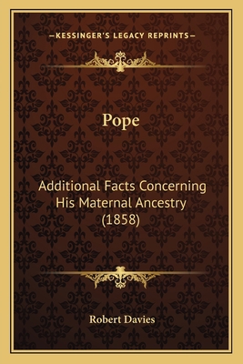 Pope: Additional Facts Concerning His Maternal ... 1164825321 Book Cover