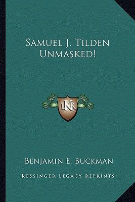 Samuel J. Tilden Unmasked! 1163591815 Book Cover