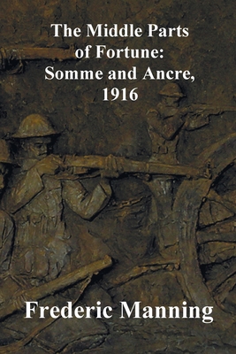 The Middle Parts of Fortune: Somme and Ancre, 1916 1789431891 Book Cover