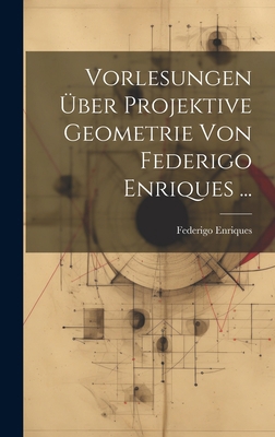 Vorlesungen Über Projektive Geometrie Von Feder... [German] 1020333596 Book Cover