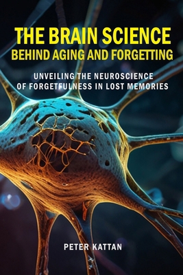 The Brain Science behind Aging and Forgetting: ... B0DCCBMPXW Book Cover