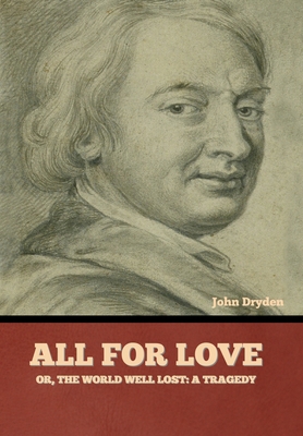 All for Love; Or, The World Well Lost: A Tragedy 1636377777 Book Cover