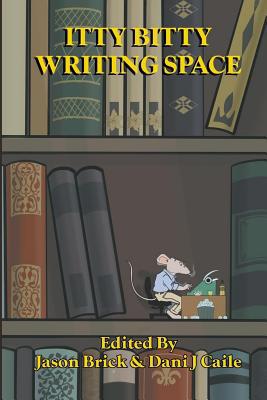 Itty Bitty Writing Space: 104 Stories by 104 Au... 1074874242 Book Cover