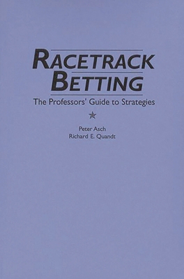 Racetrack Betting: The Professor's Guide to Str... 0275941035 Book Cover